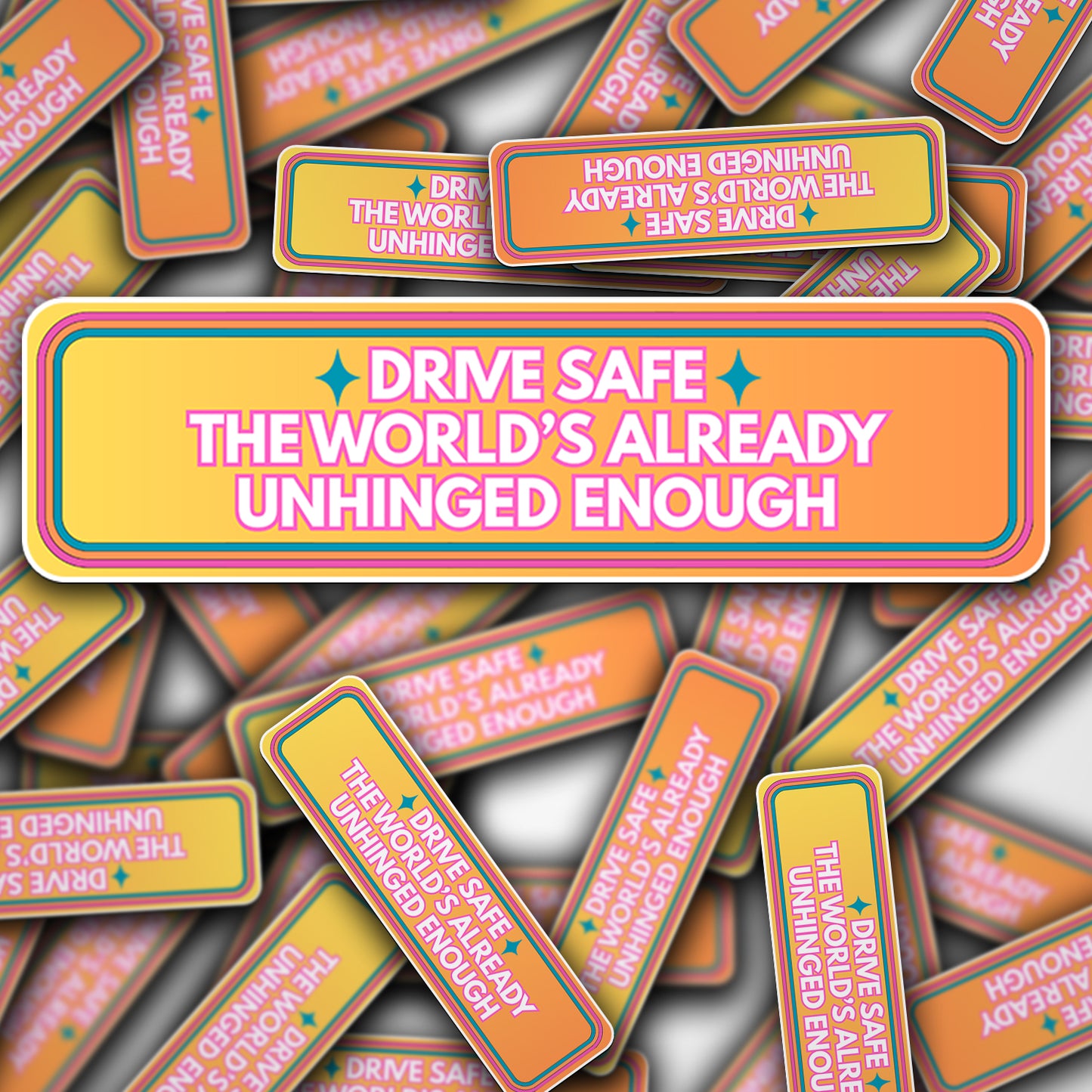 Vinyl Car Decal Drive Safe The World's Unhinged Enough