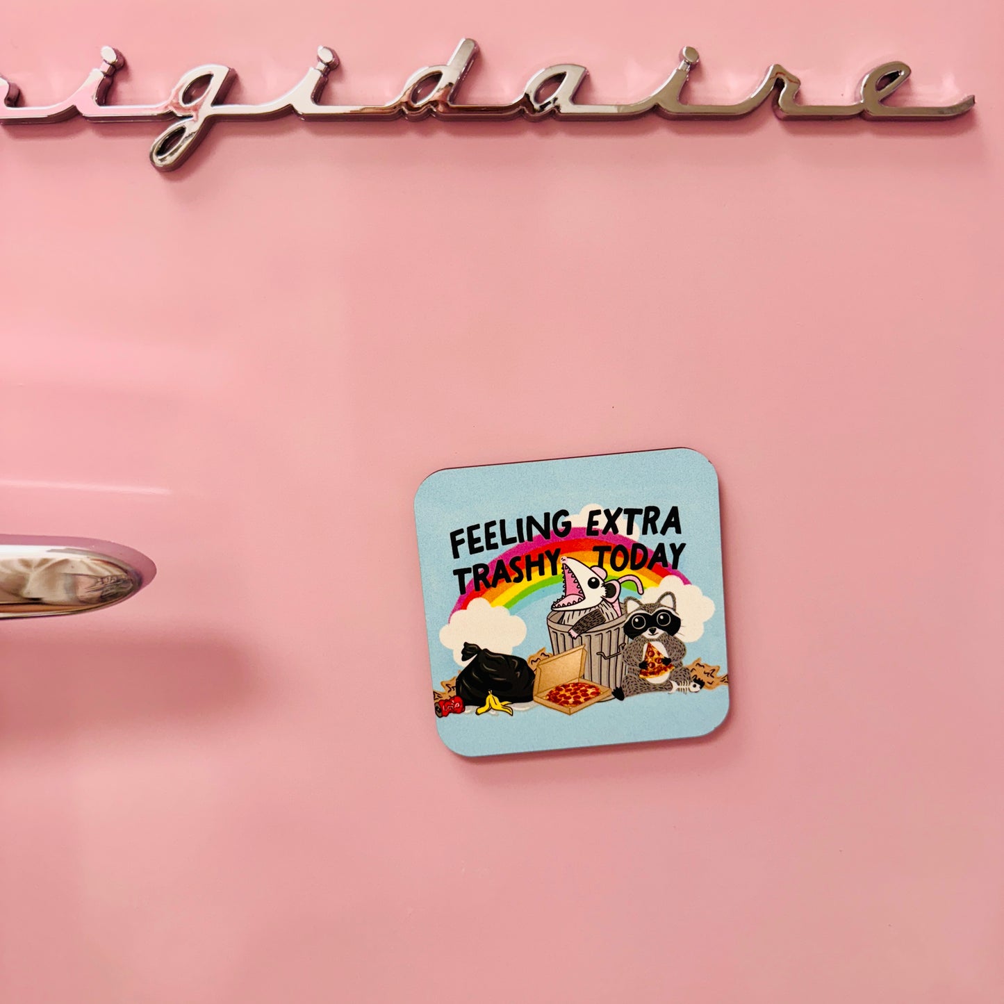 Fridge Magnet, Feeling Extra Trashy Today