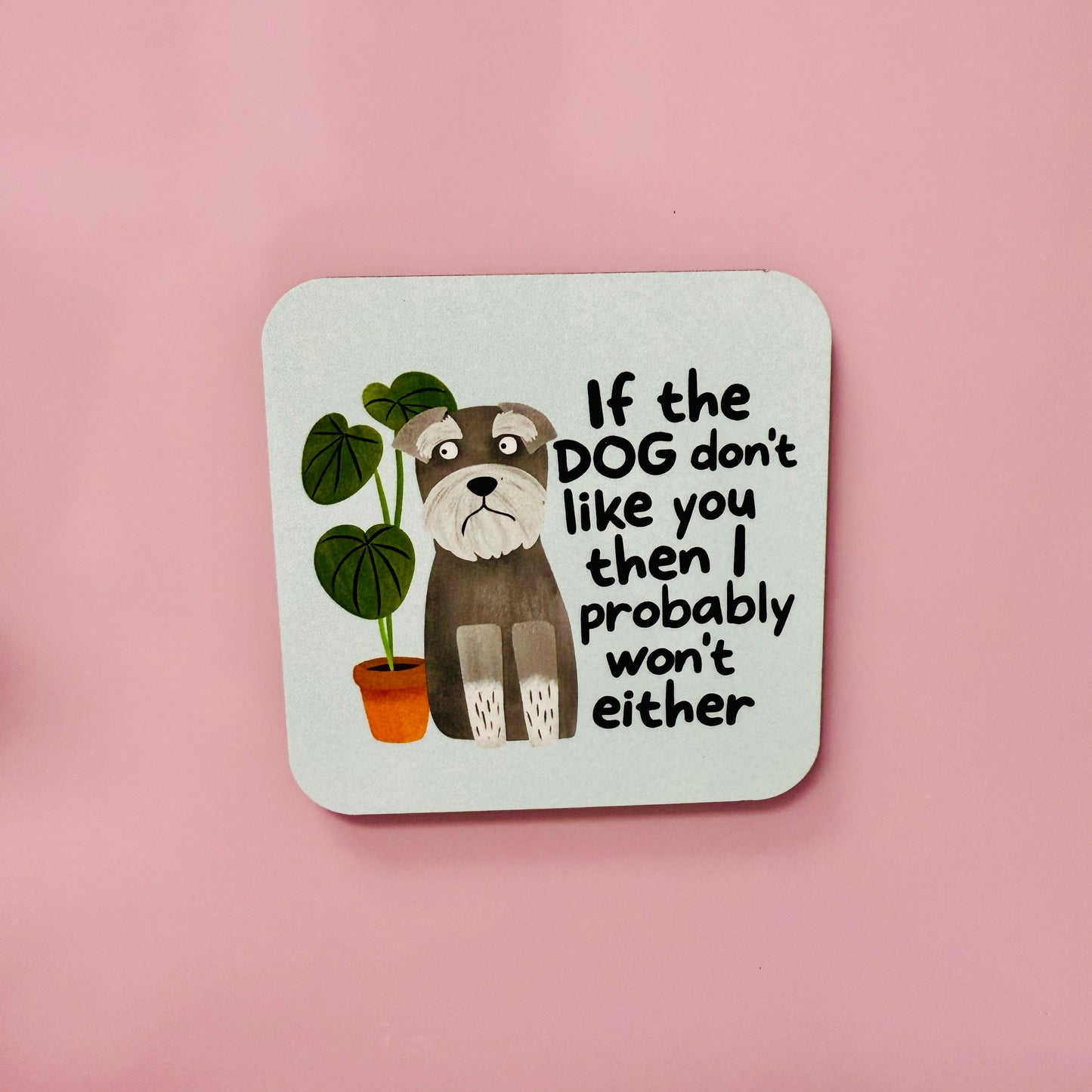 Fridge Magnet, If The Dog Don't Like You Then I Probably Won't Either