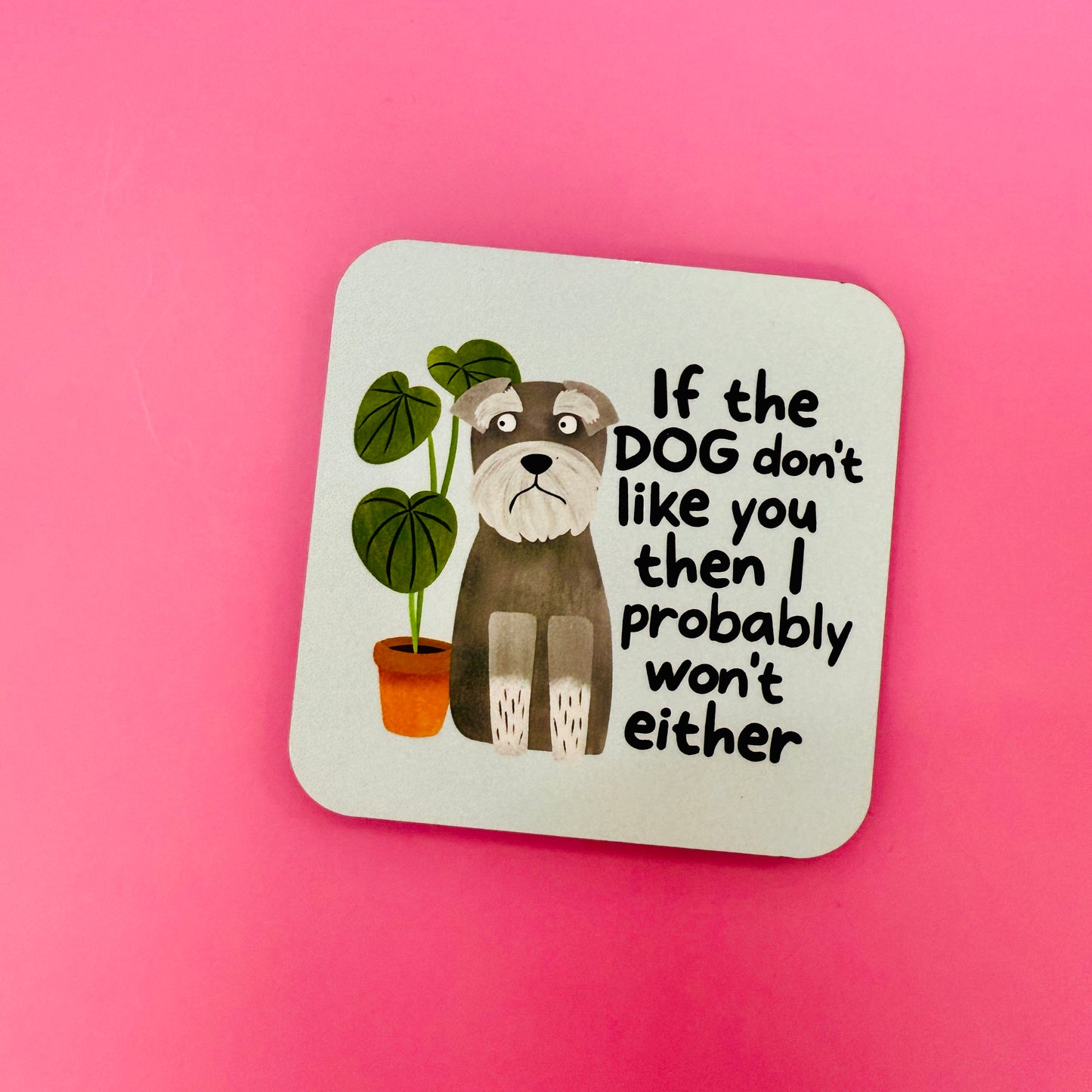Fridge Magnet, If The Dog Don't Like You Then I Probably Won't Either