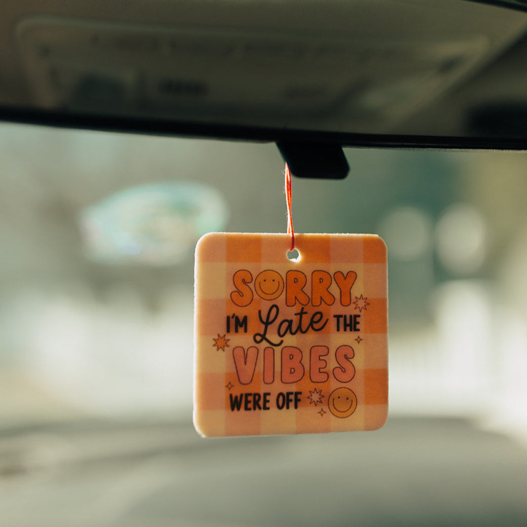 Car Air Freshener, Sorry I'm Late The Vibes Were Off
