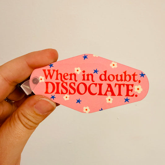 Motel Style Keychain, When In Doubt Dissociate