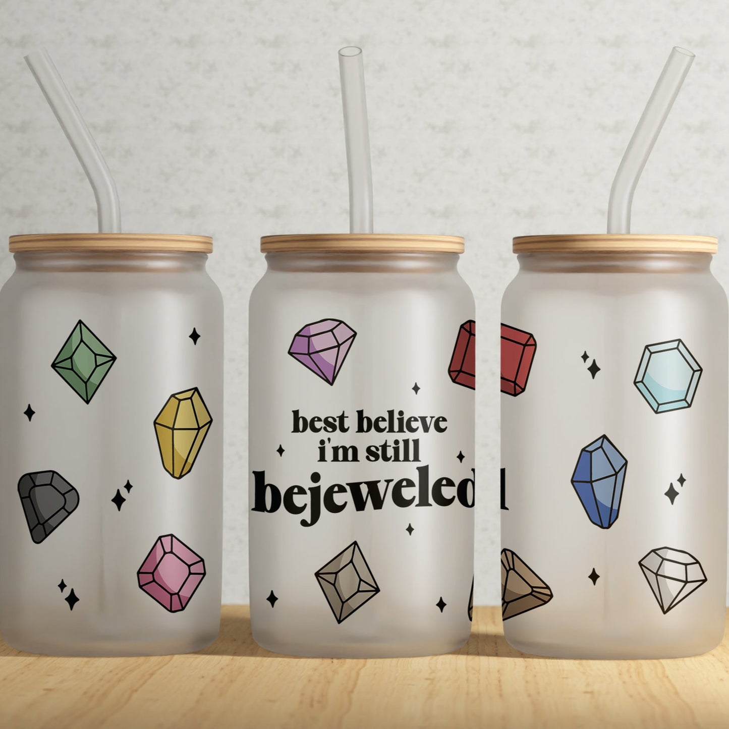 Frosted Can Glass, Best Believe I'm Still Bejeweled