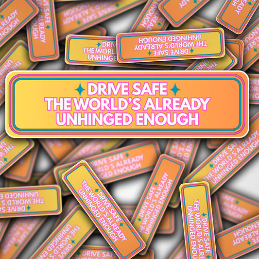 Vinyl Car Decal Drive Safe The World's Unhinged Enough
