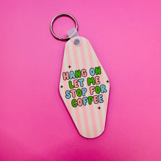 Motel Style Keychain, Hang On Let Me Stop For Coffee