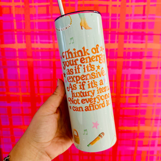 20 oz Skinny Tumbler, Your Energy Is Expensive