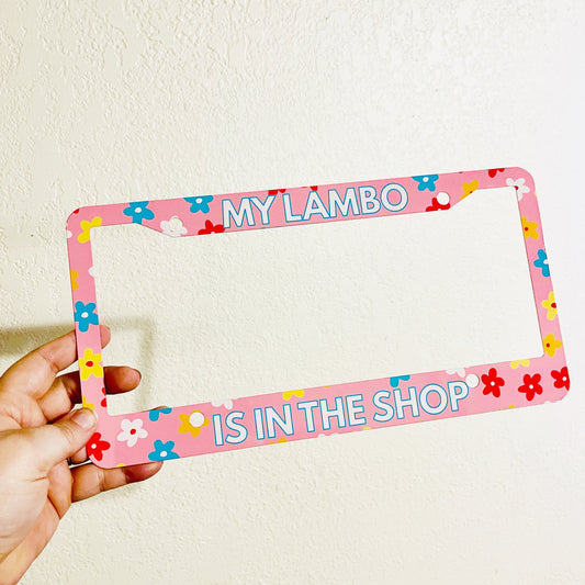 License Plate Frame, My Lambo Is In The Shop