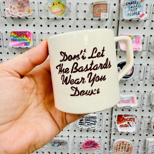 Found Mug, Don't Let The Bastards Wear You Down
