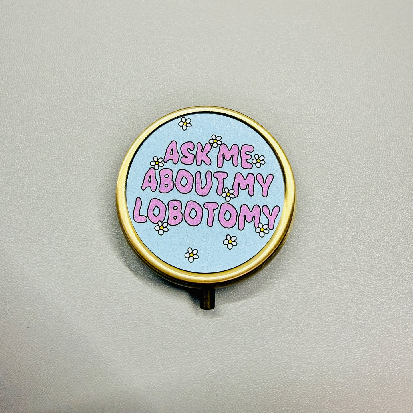 Purse Pill Box, Ask Me About My Lobotomy