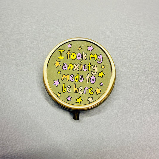 Purse Pill Box, I Took My Anxiety Meds To Be Here