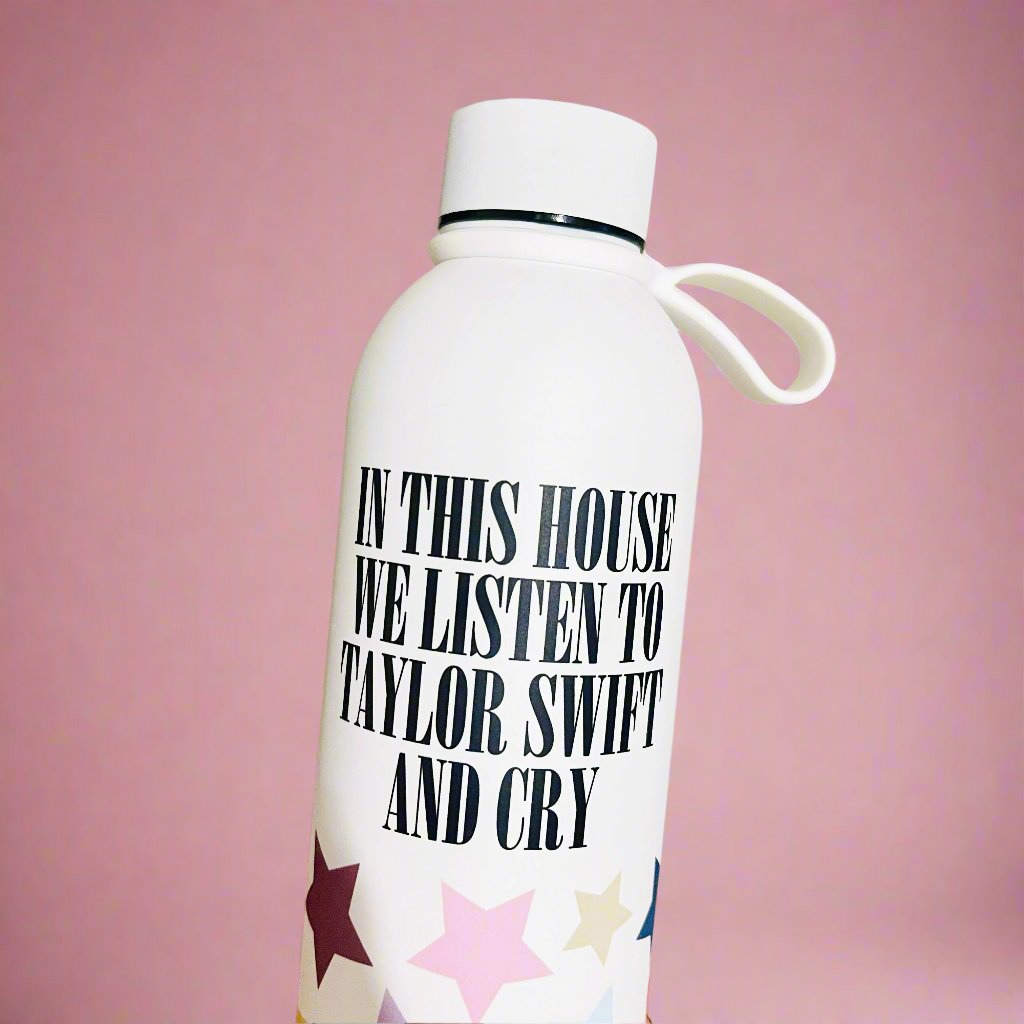 Water Bottle, In This House We Listen To Taylor and Cry