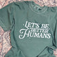 Let's Be Better Humans Tee
