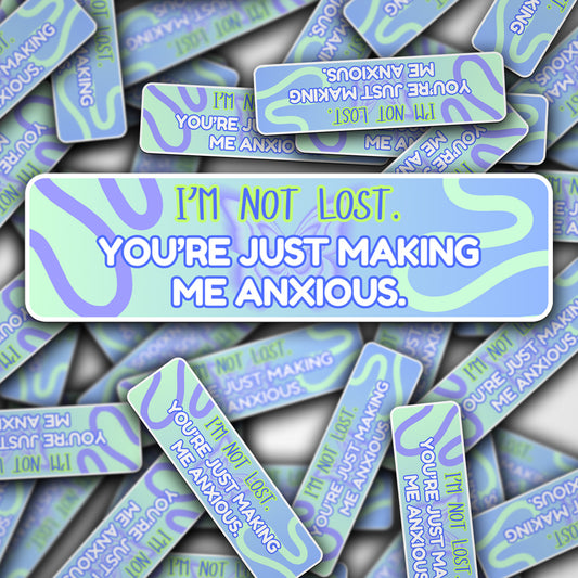 Vinyl Car Decal I'm Not Lost You're Just Making Me Anxious