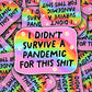 Vinyl Decal I Didn't Survive A Pandemic For This