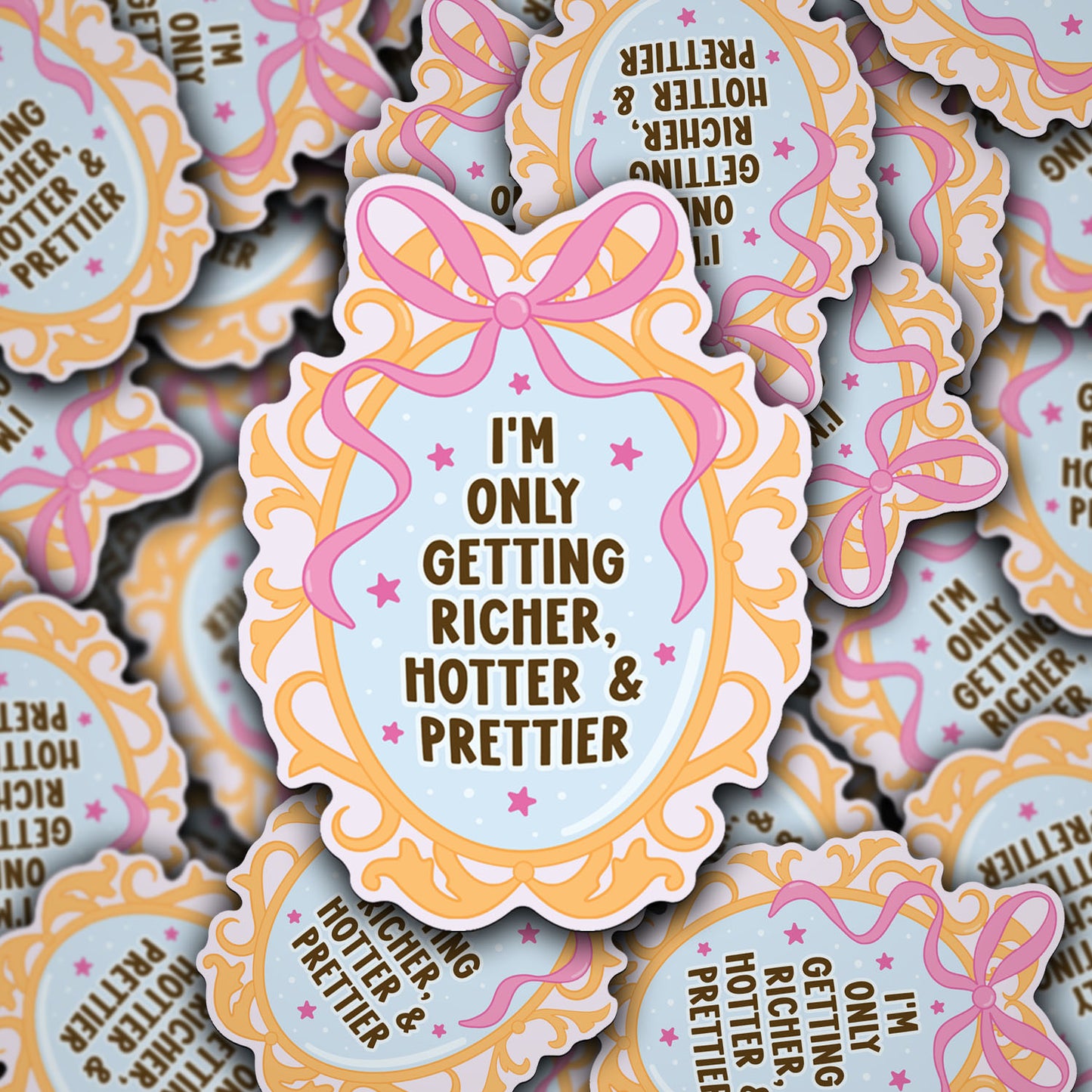 Vinyl Decal I'm Only Getting Richer, Hotter & Prettier