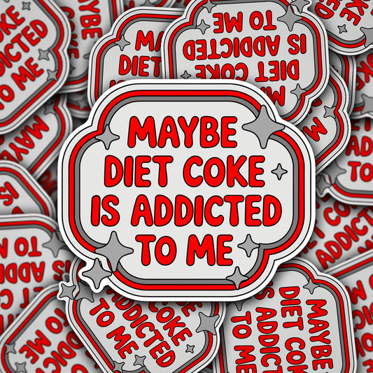 Vinyl Decal Maybe Diet Coke Is Addicted To Me