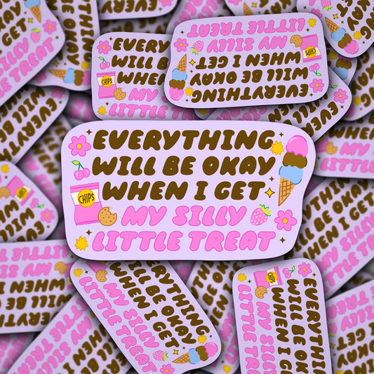 Vinyl Decal Everything Will Be Okay When I Get My Silly Little Treat