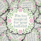 Vinyl Decal I'm Too Magical For Your BS