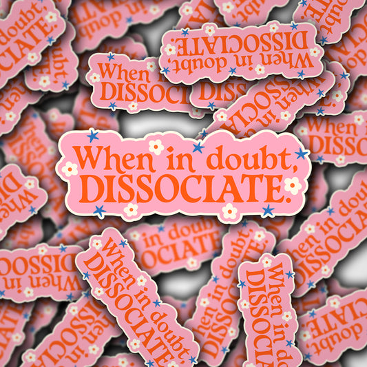 Vinyl Decal When In Doubt, Dissociate