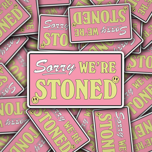 Vinyl Decal Sorry We're Stoned Design